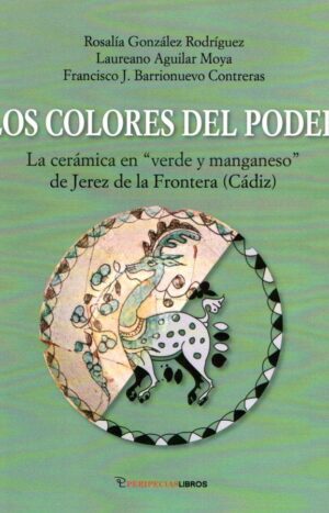 Los colores del poder (La cerámica en “verde y manganeso” de Jerez de la Frontera)