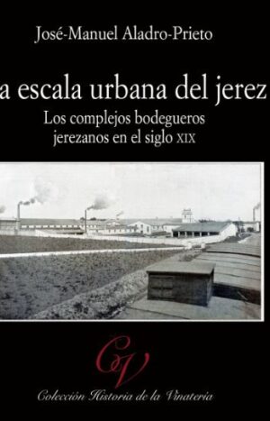 La escala urbana del jerez (Los complejos bodegueros jerezanos en el siglo XIX)