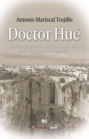 Doctor Hué. La historia de un médico de la Serranía de Ronda en la primera mitad del siglo XIX