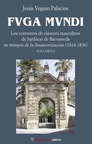 FVGA MVNDI. Los conventos de clausura masculinos de Sanlúcar de Barrameda en tiempos de la desamortización (1814-1836)