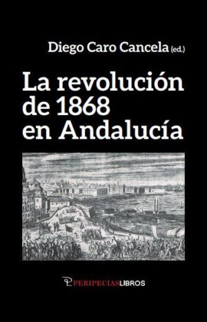 La revolución de 1868 en Andalucía. Diego Caro Cancela (ed.)