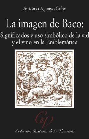 La imagen de Baco: Significados y uso simbólico de la vid y el vino en la Emblemática