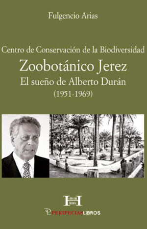 Zoobotánico Jerez: El sueño de Alberto Durán (1951-1969)