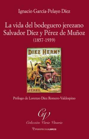 La vida del bodeguero jerezano Salvador Díez y Pérez de Muñoz (1857-1939)